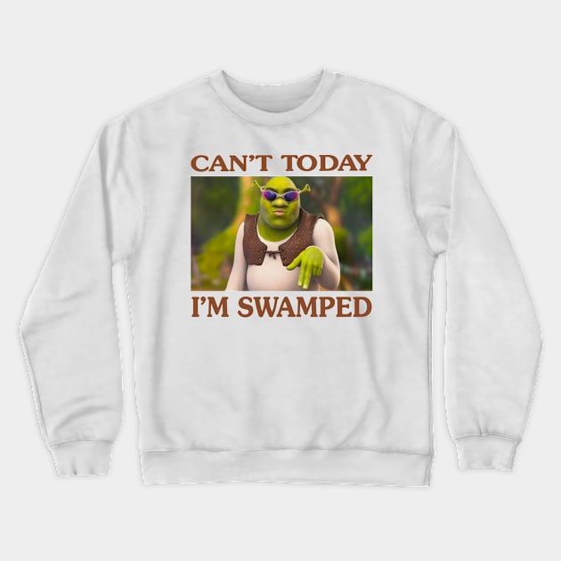 Can't Today I'm Swamped Crewneck Sweatshirt by AdoreedArtist